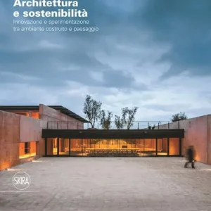 Architettura e sostenibilità Innovazione e sperimentazione tra ambiente costruito e paesaggio. Ediz. italiana e inglese Subito Disponibile