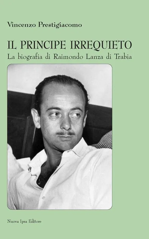Offerta Limitata Il principe irrequieto La biografia di Raimondo Lanza di Trabia