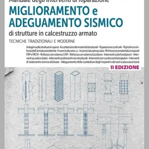 Promozione Esclusiva Manuale degli interventi di riparazione, miglioramento e adeguamento sismico di strutture in cemento armato. Tecniche tradizionali e moderne
