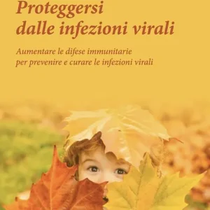 Proteggersi dalle infezioni virali. Aumentare le difese immunitarie per prevenire e curare le infezioni virali Promozione