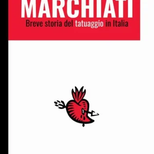 Offerta Speciale Marchiati. Breve storia del tatuaggio in Italia
