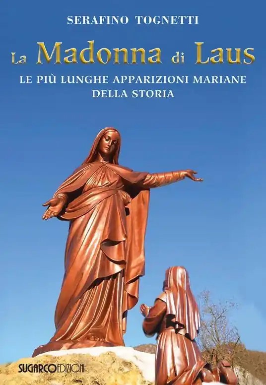 La Madonna di Laus. Le più lunghe apparizioni mariane della storia Compra Adesso