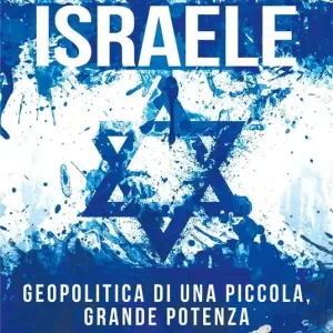 Israele. Geopolitica di una piccola, grande potenza Must-Have