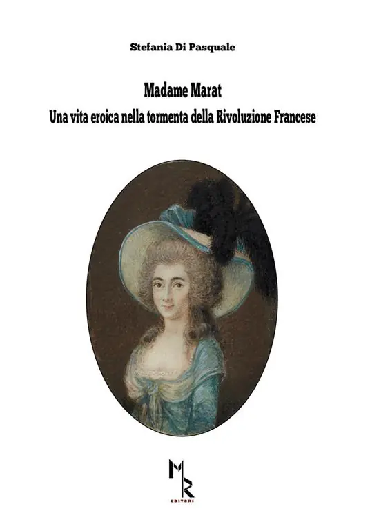 Ordina Subito Madame Marat. Una vita eroica nella tormenta della Rivoluzione Francese