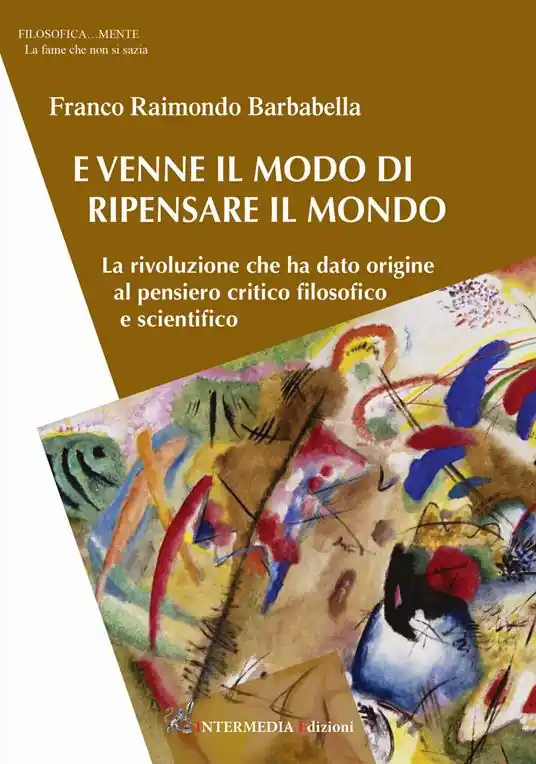 Promo Stagionale E venne il modo di ripensare il mondo. La rivoluzione che ha dato origine al pensiero critico filosofico e scientifico