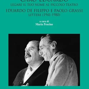 Vorrei caro Eduardo legare il tuo nome al Piccolo Teatro. Eduardo De Filippo e Paolo Grassi. Lettere (1941-1980) Prezzo Conveniente