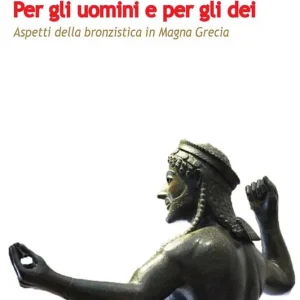 Per gli uomini e per gli dei. Aspetti della bronzistica in Magna Grecia Nuovo Arrivo