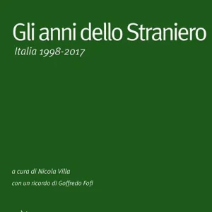 Gli anni dello Straniero. Italia 1998-2017 Nuova Collezione