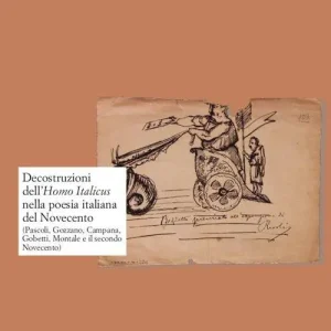 Decostruzioni dell‘Homo Italicus nella poesia italiana del Novecento. (Pascoli, Gozzano, Campana, Gobetti, Montale e il secondo Novecento) Bestseller