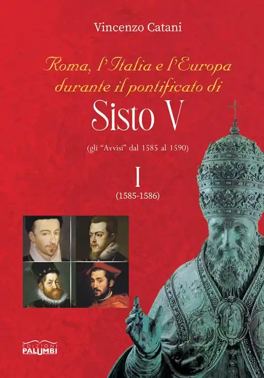 Roma, l’Italia e l’Europa durante il pontificato di Sisto V (gli «Avvisi» dal 1585 al 1590). Vol. 1 1585-1586 Offerta Lampo