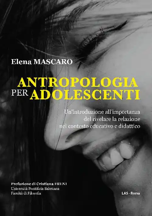 Antropologia per adolescenti. Un‘introduzione all‘importanza del rivelare la relazione nel contesto educativo e didattico Compra Online