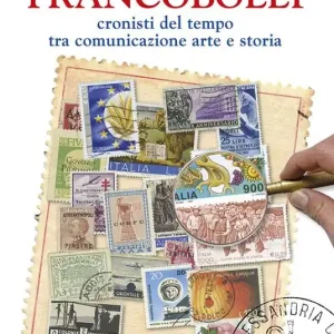 Novità Francobolli. Cronisti del tempo tra comunicazione, arte e storia