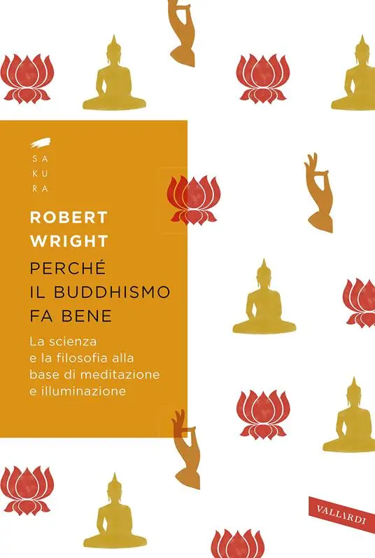 Subito Disponibile Perché il buddhismo fa bene. La scienza e la filosofia alla base di meditazione e illuminazione