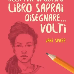 Alla fine di questo libro saprai disegnare... volti Professionale