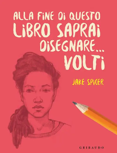 Alla fine di questo libro saprai disegnare... volti Professionale