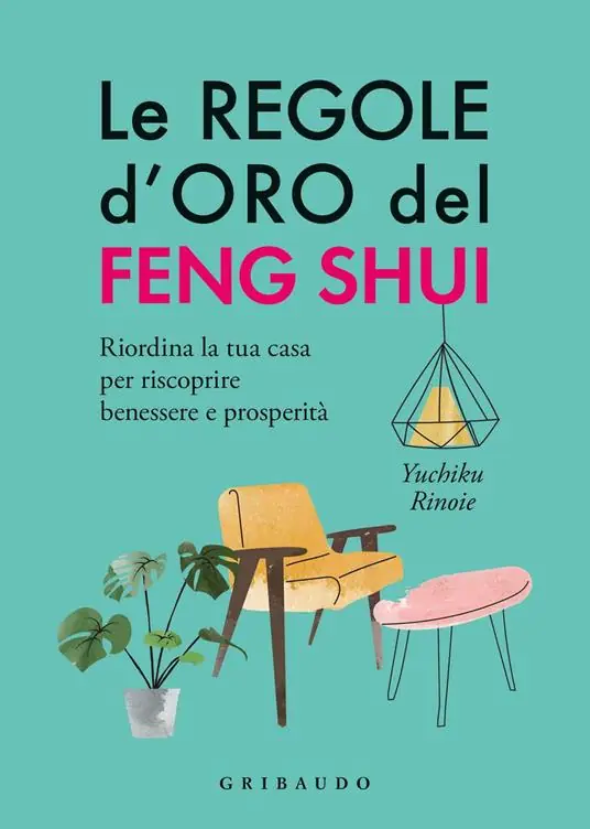 Economico Le regole d‘oro del feng shui. Riordina la tua casa per riscoprire benessere e prosperità