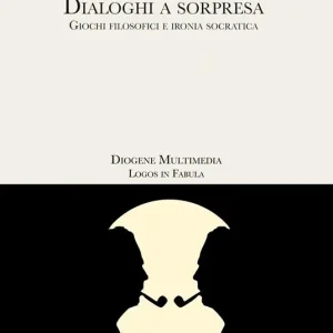 Non Perdere Dialoghi a sorpresa. Giochi filosofici e ironia socratica