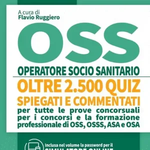 OSS Quiz Operatore Socio Sanitario. Quiz spiegati e commentati per tutte le prove concorsuali per OSS. Nuova ediz. Professionale
