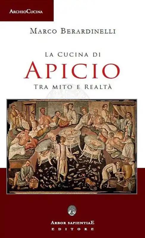 La cucina di Apicio. Tra mito e realtà Reso Gratuito