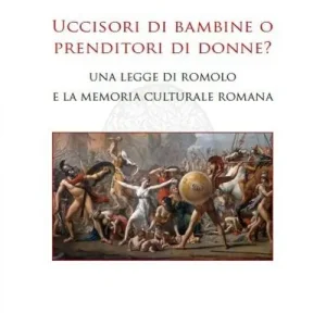 Popolare Uccisori di bambine o prenditori di donne? Una legge di Romolo e la memoria culturale romana