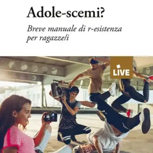 Ultimissimo Modello Adole-scemi? Breve manuale di r-esistenza per ragazze/i