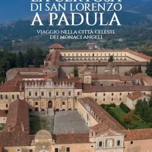 La Certosa di San Lorenzo a Padula. Viaggio nella città celeste dei monaci angeli Super Prezzo