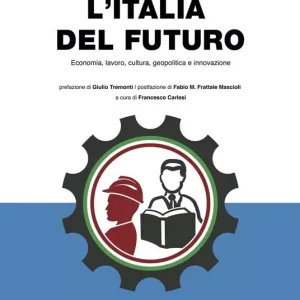 Esclusivo L‘Italia del futuro. Economia, Lavoro, Cultura, Geopolitica, Innovazione