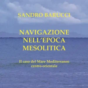 Navigazione nell‘epoca mesolitica. Il caso del mare Mediterraneo centro-orientale Promozione Esclusiva
