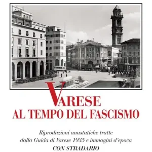 Subito Disponibile Varese al tempo del fascismo. Riproduzioni anastatiche tratte dalla Guida di Varese 1935 e immagini d‘epoca
