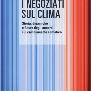 Direttamente Dal Produttore I negoziati sul clima. Storia, dinamiche e futuro degli accordi sul cambiamento climatico