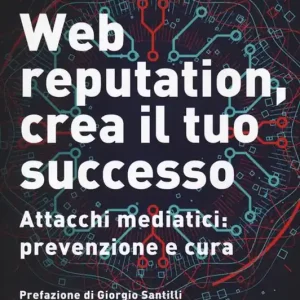 Promozione Web reputation, crea il tuo successo. Attacchi mediatici, prevenzione e cura
