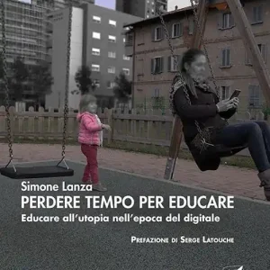 Nuova Collezione Perdere tempo per educare. Educare all’utopia nell’epoca del digitale