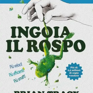 Ingoia il rospo. L‘arte di liberare il tempo e vivere liberi Affare