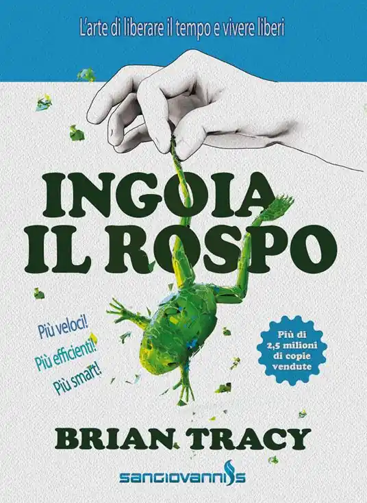 Ingoia il rospo. L‘arte di liberare il tempo e vivere liberi Affare