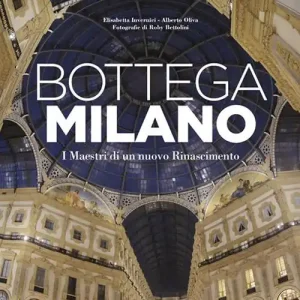 Spedito Oggi Bottega Milano. I maestri di un nuovo Rinascimento. Ediz. illustrata