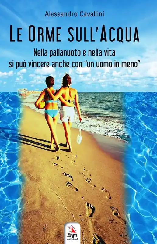 Compra Adesso Le orme sull‘acqua. Nella pallanuoto e nella vita si può vincere anche con «un uomo in meno»
