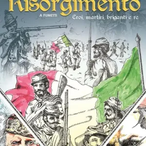 Ultime Pezzi La tragica storia del Risorgimento a fumetti. Eroi, martiri, briganti e re