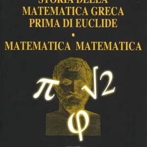 Must-Have Storia della matematica greca prima di Euclide. Matematica matematica