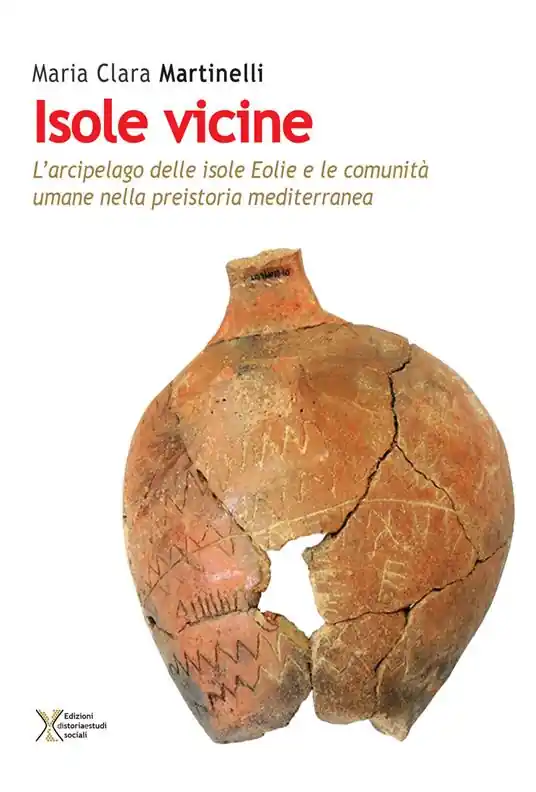 Isole vicine. L‘arcipelago delle Isole Eolie e le comunità umane nella preistoria mediterranea Offerta Limitata