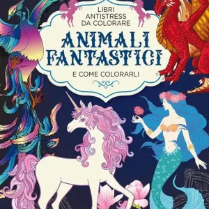 Animali fantastici e come colorarli. Libri antistress da colorare Nuova Collezione