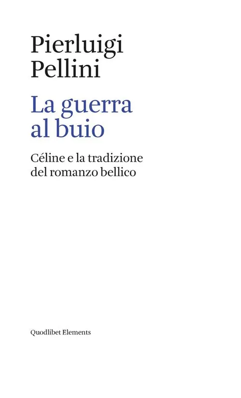 La guerra al buio. Céline e la tradizione del romanzo bellico Super Prezzo