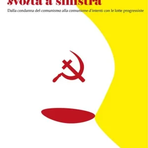 La chiesa cattolica svolta a sinistra. Dalla condanna del comunismo alla comunione d‘intenti con le lotte progressiste Compra Oggi Stesso