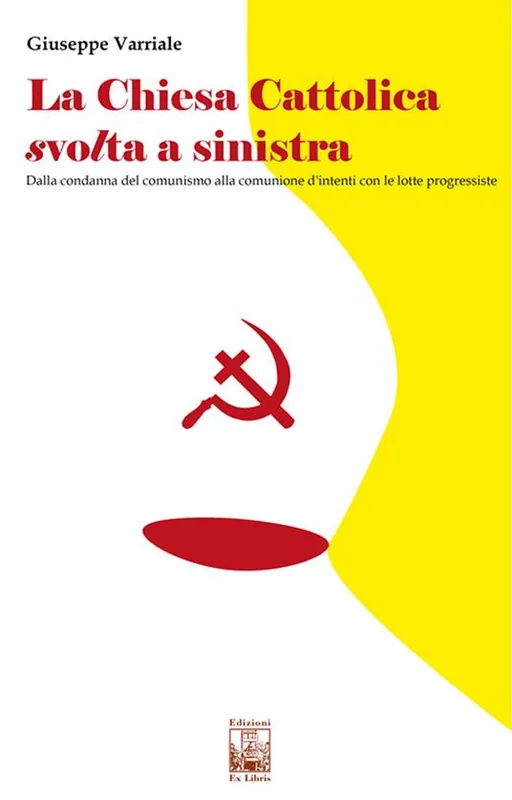 La chiesa cattolica svolta a sinistra. Dalla condanna del comunismo alla comunione d‘intenti con le lotte progressiste Compra Oggi Stesso