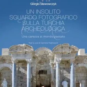 Soddisfatti O Rimborsati Un insolito sguardo fotografico sulla Turchia archeologica. Una carezza al mondo passato. Ediz. illustrata