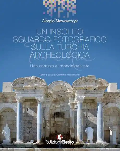 Soddisfatti O Rimborsati Un insolito sguardo fotografico sulla Turchia archeologica. Una carezza al mondo passato. Ediz. illustrata