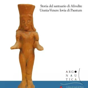 Ultima Occasione Ritorno a Santa Venera. Storia del santuario di Afrodite Urania-Venere Iovia di Paestum