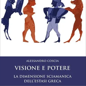 Visione e potere. La dimensione sciamanica dell‘estasi greca. Nuova ediz. Offerta Speciale