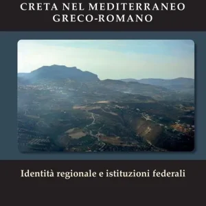 Creta nel Mediterraneo greco-romano. Identità regionale e istituzioni federali Compra Oggi Stesso