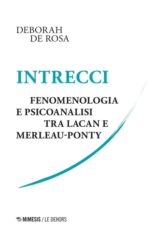 Intrecci. Fenomenologia e psicoanalisi tra Lacan e Merleau-Ponty Esclusivo