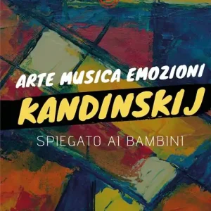 Arte musica emozioni. Kandinskij spiegato ai bambini. Ediz. illustrata A Buon Prezzo
